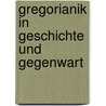 Gregorianik in Geschichte und Gegenwart door Godehard Joppich