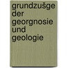 Grundzušge der Georgnosie und Geologie by Woody Leonhard
