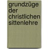 Grundzüge Der Christlichen Sittenlehre by Ignaz Von Fabiani