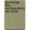 Grundzüge des Rechtssystems der Römer by Georg C. Burchardi