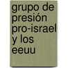Grupo De Presión Pro-israel Y Los Eeuu by José Ignacio Saba González