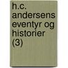 H.C. Andersens Eventyr Og Historier (3) door Hans Christian Andersen