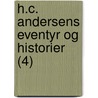 H.C. Andersens Eventyr Og Historier (4) by Hans Christian Andersen