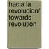 Hacia la revolucion/ Towards Revolution