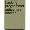 Hacking  Programmer Subculture : Hacker door Books Llc