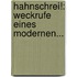 Hahnschrei!: Weckrufe Eines Modernen...