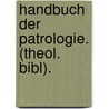 Handbuch Der Patrologie. (theol. Bibl). door Johannes Baptist Alzog