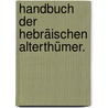 Handbuch der Hebräischen Alterthümer. door Johann Heinrich Kalthoff