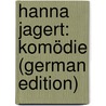 Hanna Jagert: Komödie (German Edition) door Erich Hartleben Otto