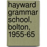 Hayward Grammar School, Bolton, 1955-65 door David Clayton