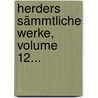 Herders Sämmtliche Werke, Volume 12... by Johann Gottfried Herder