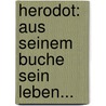 Herodot: Aus Seinem Buche Sein Leben... door Friedrich Christoph Dahlmann