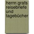 Herrn Grafs Reisebriefe und Tagebücher