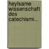 Heylsame Wissenschaft Des Catechismi...