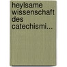 Heylsame Wissenschaft Des Catechismi... door Henry Marie Boudon