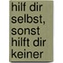 Hilf dir selbst, sonst hilft dir keiner