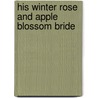 His Winter Rose and Apple Blossom Bride door Lois Richer