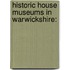 Historic House Museums in Warwickshire:
