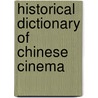 Historical Dictionary of Chinese Cinema by Yun Zhu