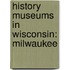 History Museums in Wisconsin: Milwaukee