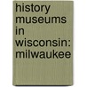 History Museums in Wisconsin: Milwaukee door Books Llc