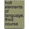 Holt Elements of Language, Third Course door Richard Vacca