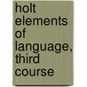 Holt Elements of Language, Third Course by Richard Vacca