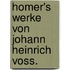 Homer's Werke von Johann Heinrich Voss.