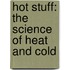 Hot Stuff: The Science of Heat and Cold