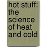 Hot Stuff: The Science of Heat and Cold door Jay Hawkins