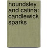 Houndsley and Catina: Candlewick Sparks by James Howe