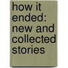 How It Ended: New And Collected Stories by Jay Mcinerney