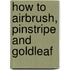 How to Airbrush, Pinstripe and Goldleaf