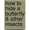 How to Hide a Butterfly & Other Insects door Ruth Heller