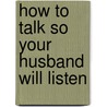 How to Talk So Your Husband Will Listen door Rick Johnson