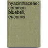 Hyacinthaceae: Common Bluebell, Eucomis door Books Llc