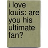 I Love Louis: Are You His Ultimate Fan? by Buster Books