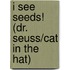 I See Seeds! (Dr. Seuss/Cat in the Hat)
