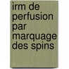 Irm De Perfusion Par Marquage Des Spins by Sandra Canale