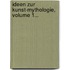 Ideen Zur Kunst-mythologie, Volume 1...