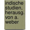 Indische Studien, Herausg. Von A. Weber door Onbekend