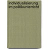 Individualisierung im Politikunterricht by Christoph Kühberger