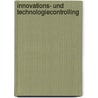 Innovations- und Technologiecontrolling by Alexander Goll