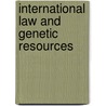 International Law and Genetic Resources door Sergio Peña-Neira