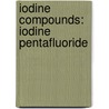 Iodine Compounds: Iodine Pentafluoride by Books Llc