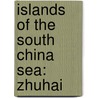 Islands of the South China Sea: Zhuhai by Books Llc