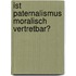 Ist Paternalismus moralisch vertretbar?