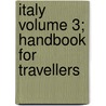 Italy Volume 3; Handbook for Travellers by Karl Baedeker