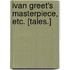 Ivan Greet's Masterpiece, etc. [Tales.]