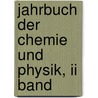 Jahrbuch Der Chemie Und Physik, Ii Band door Johann Salomo Christoph Schweigger